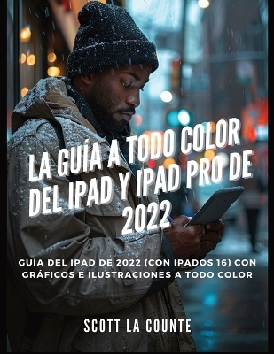 La Gu�a a Todo Color Del iPad Y iPad pro De 2022 - Scott La Counte