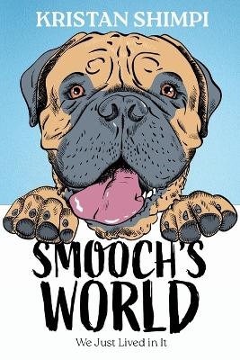 Smooch's World - Kristan Shimpi