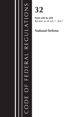 Code of Federal Regulations, Title 32 National Defense 630-699, Revised as of July 1, 2023 -  Office of The Federal Register (U.S.)