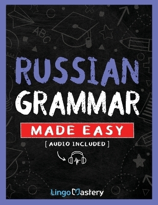 Russian Grammar Made Easy -  Lingo Mastery