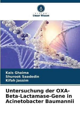 Untersuchung der OXA-Beta-Lactamase-Gene in Acinetobacter Baumannii - Kais Ghaima, Shurook Saadedin, Kifah Jassim