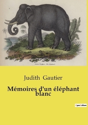 M�moires d'un �l�phant blanc - Judith Gautier