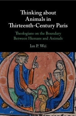 Thinking about Animals in Thirteenth-Century Paris - Ian P. Wei