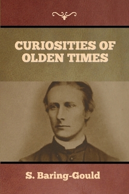 Curiosities of Olden Times - S Baring-Gould
