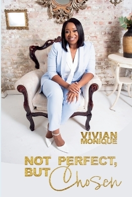 Not Perfect, But Chosen - Vivian Monique