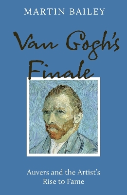 Van Gogh's Finale - Martin Bailey