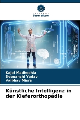 K�nstliche Intelligenz in der Kieferorthop�die - Kajal Madheshia, Deepanshi Yadav, Vaibhav Misra