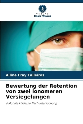 Bewertung der Retention von zwei ionomeren Versiegelungen - Alline Fray Falleiros