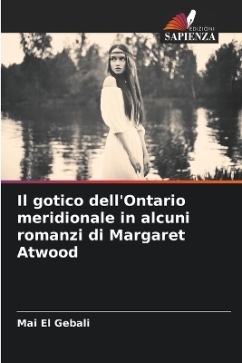 Il gotico dell'Ontario meridionale in alcuni romanzi di Margaret Atwood - Mai El Gebali