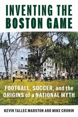 Inventing the Boston Game - Kevin Tallec Marston, Mike Cronin