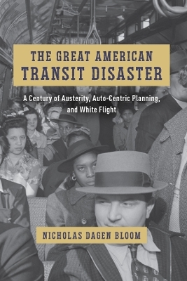 The Great American Transit Disaster - Nicholas Dagen Bloom