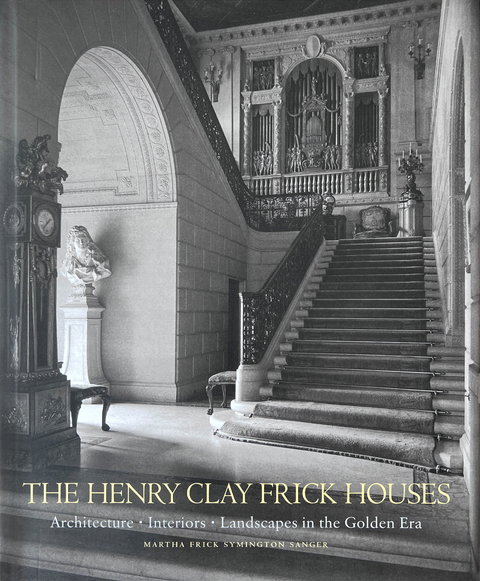 The Henry Clay Frick Houses - Martha Frick Symington Sanger, Wendell Garrett