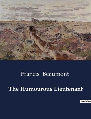 The Humourous Lieutenant - Francis Beaumont