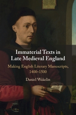 Immaterial Texts in Late Medieval England - Daniel Wakelin