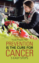 Prevention Is the Cure for Cancer -  Trudy Pieper