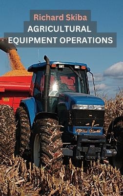 Agricultural Equipment Operations - Richard Skiba