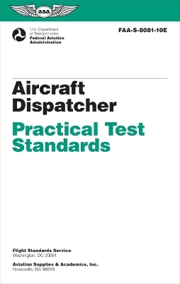 Aircraft Dispatcher Practical Test Standards (2024) -  Federal Aviation Administration (FAA),  U S Department of Transportation