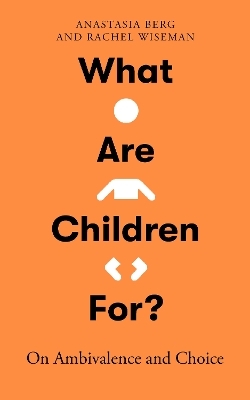 What Are Children For? - Anastasia Berg, Rachel Wiseman