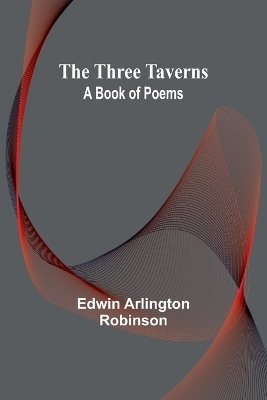 The Three Taverns - Edwin Arlington Robinson