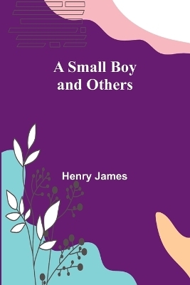 A Small Boy and Others - Henry James