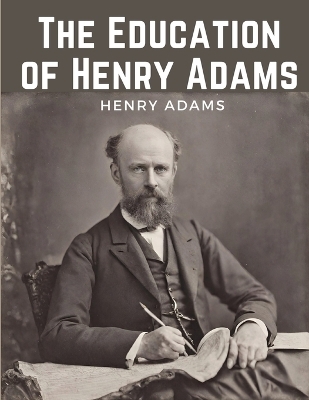 The Education of Henry Adams -  Henry Adams