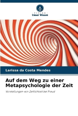 Auf dem Weg zu einer Metapsychologie der Zeit - Larissa da Costa Mendes