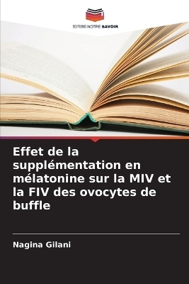 Effet de la suppl�mentation en m�latonine sur la MIV et la FIV des ovocytes de buffle - Nagina Gilani