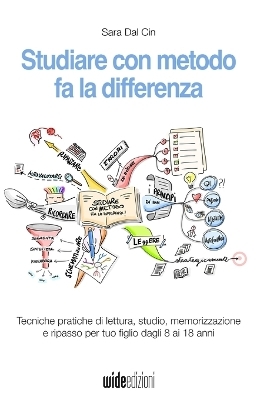 Studiare con metodo fa la differenza - Tecniche pratiche di lettura, studio, memorizzazione e ripasso per tuo figlio dagli 8 ai 18 anni - Sara Dal Cin