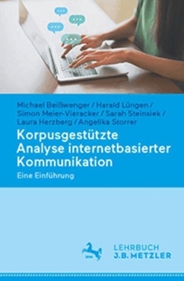 Korpusgestützte Analyse internetbasierter Kommunikation - Michael Beißwenger, Harald Lüngen, Simon Meier-Vieracker, Sarah Steinsiek, Laura Herzberg, Angelika Storrer