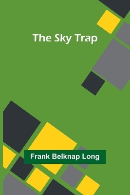 The Sky Trap - Frank Belknap Long