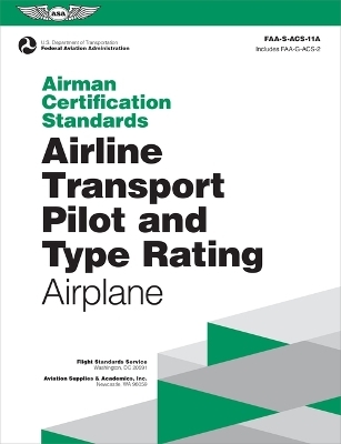Airman Certification Standards: Airline Transport Pilot and Type Rating - Airplane (2024) -  Federal Aviation Administration (FAA),  U S Department of Transportation