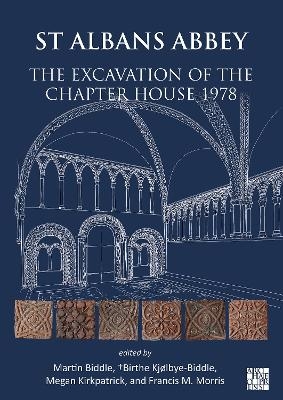 St Albans Abbey: The Excavation of the Chapter House 1978 - 