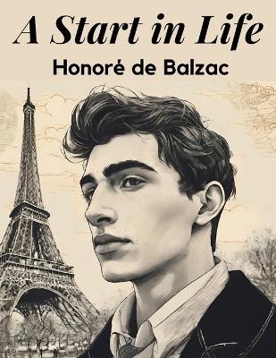 A Start in Life -  Honore de Balzac