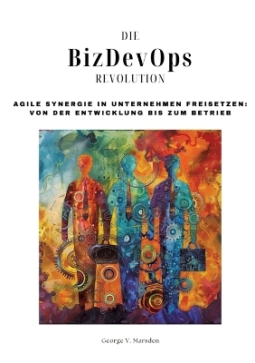 Die BizDevOps-Revolution - George V. Marsden