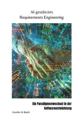 AI-gestütztes Requirements Engineering - Gordon B. Bach
