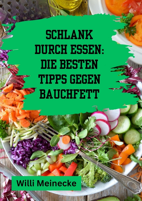 Schlank durch Essen: Die besten Tipps gegen Bauchfett - Willi Meinecke