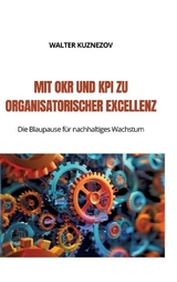 Mit OKR und KPI zu Organisatorischer Excellenz - Walter Kuznezov