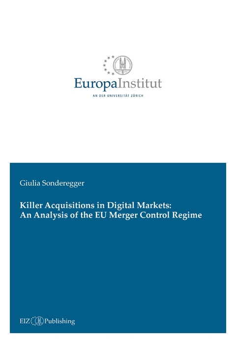 Killer Acquisitions in Digital Markets: An Analysis of the EU Merger Control Regime - Giulia Sonderegger