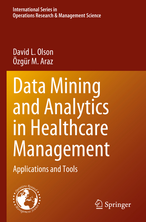 Data Mining and Analytics in Healthcare Management - David L. Olson, Özgür M. Araz