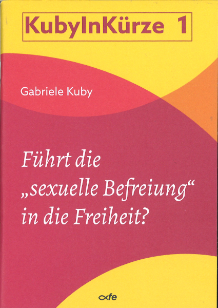 Führt die "sexuelle Befreiung" in die Freiheit? - Gabriele Kuby