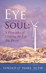 Eye Within the Soul; 9 Principles of Creating the Life You Desire -  Sinead O' Hare