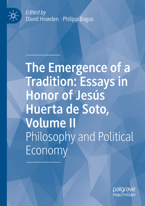 The Emergence of a Tradition: Essays in Honor of Jesús Huerta de Soto, Volume II - 