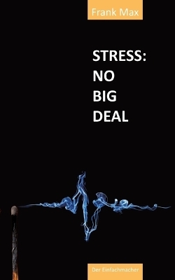 STRESS? NO BIG DEAL! - Frank Max