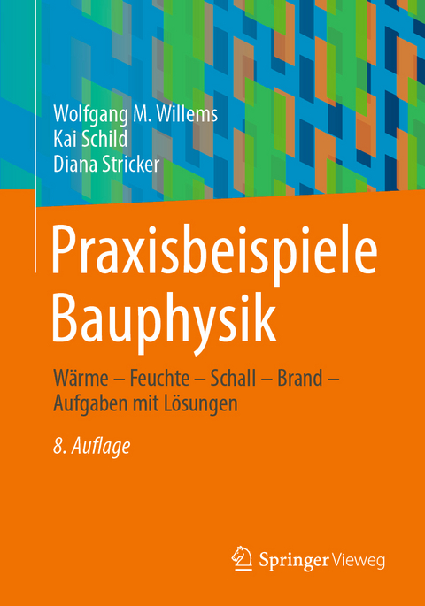 Praxisbeispiele Bauphysik - Wolfgang M. Willems, Kai Schild, Diana Stricker