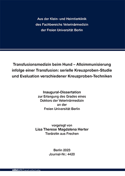 Transfusionsmedizin beim Hund – Alloimmunisierung infolge einer Transfusion: serielle Kreuzproben-Studie und Evaluation verschiedener Kreuzproben-Techniken - Lisa Therese Magdalena Herter