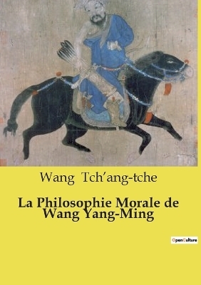 La Philosophie Morale de Wang Yang-Ming - Wang Tch'ang-Tche