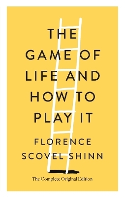 Game of Life and How to Play It - Florence Scovel Shinn