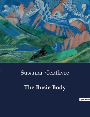 The Busie Body - Susanna Centlivre