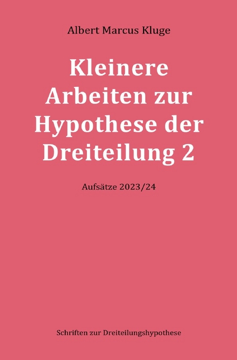 Kleinere Arbeiten zur Hypothese der Dreiteilung 2 - Albert Marcus Kluge