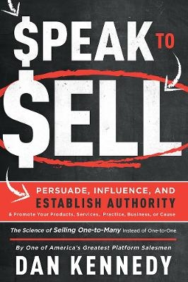 Speak To Sell - Dan S. Kennedy